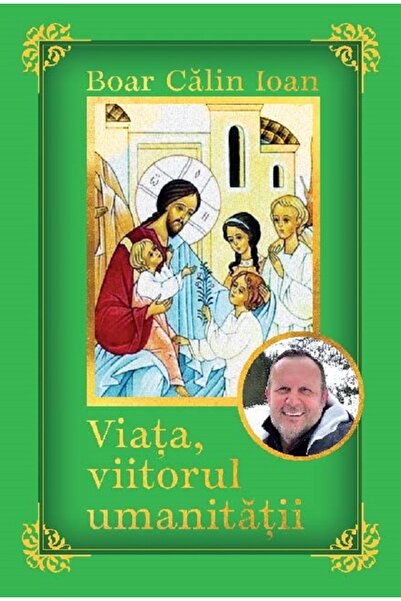 Editura Creator Viata, viitorul umanitatii - Calin Ioan Boar