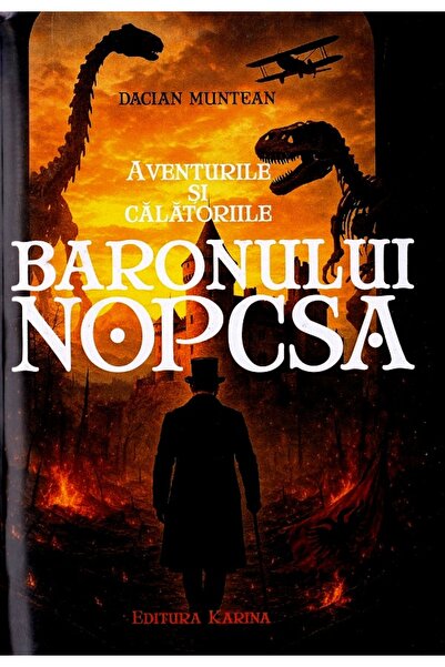 KARİNA Aventurile si calatoriile Baronului Nopcsa - Dacian Muntean