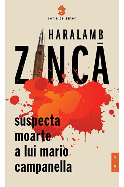 PUBLISOL Suspecta moarte a lui Mario Campanella - Haralamb Zinca