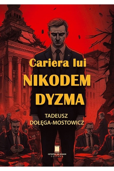 CETATEA DE SCAUN Cariera lui Nikodem Dyzma - Tadeusz Dolega-Mostowicz