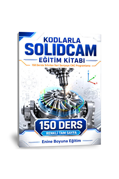 Enine Boyuna Eğitim 150 Derste Kodlarla SolidCam Eğitim Kitabı