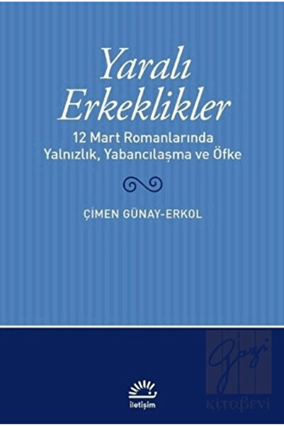 İletişim Yayınları Yaralı Erkeklikler / Çimen Günay Erkol / / 9789750530746