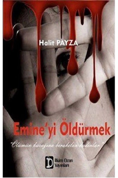 Emine’yi Öldürmek Halit Payza Kitabı 119 Sayfa İlkim Ozan Yayınları