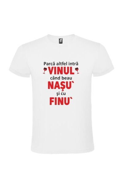 CRD PRINT Tricou unisex personalizat "Parca altfel intra vinul cand beau nasu...