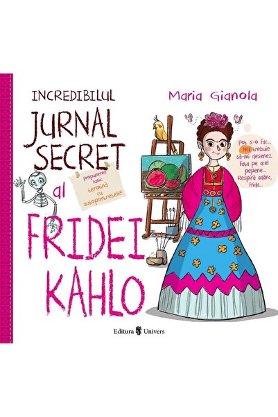 Editura Univers Incredibilul jurnal secret al Fridei Kahlo, Maria
