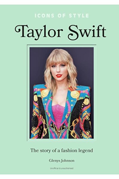 Headline Publishing Group Icons of Style – Taylor Swift: The story of a fashi...