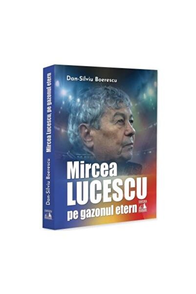 Editura Neverland Mircea Lucescu, pe gazonul etern, Dan-Silviu Boere