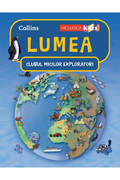 Editura Niculescu Clubul Micilor Exploratori. Lumea, - Editura Niculescu