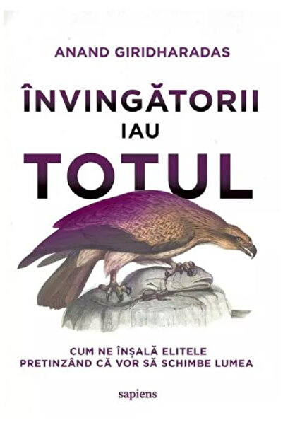 Editura Art Câștigătorii își împunătoară totul, Anand Giridharadas - Editura ...
