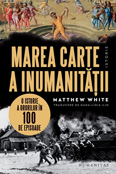Editura Humanitas Marea Carte a Inumanității, Matthew White - Editura Humanitas