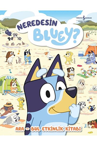 TÜRKİYE İŞ BANKASI KÜLTÜR YAYINLARI Neredesin Bluey? - Ara Bul Etkinlik Kitab...