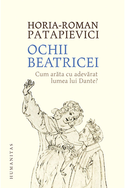 Editura Humanitas Ochii lui Beatrice, Horia-Roman Patapievici - Editura Human...