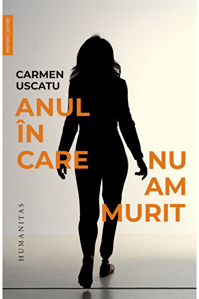 Editura Humanitas The Year I Did Not Die, Carmen Uscatu - Humanitas Publishin...