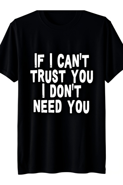 17 seramik If Can'T Trust I Don'T Need You Funny Slogan Graphic Tee Men Unise...
