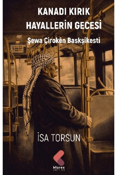 Klaros Yayınları Kanadı Kırık Hayallerin Gecesi / İsa Torsun / / 9786258582376