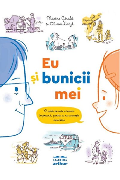 Grupul Editorial Art Eu si bunicii mei - Marine Gerald, Olivier Latyk