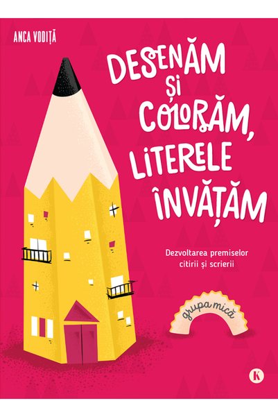 Kreativ Desenam si coloram, literele invatam - Grupa mica - Anca Vodita