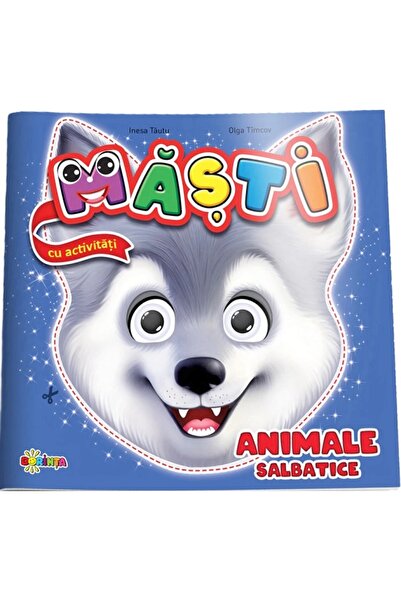Dorinta Masti cu activitati: Animale salbatice - Inesa Tautu, Olga Timcov