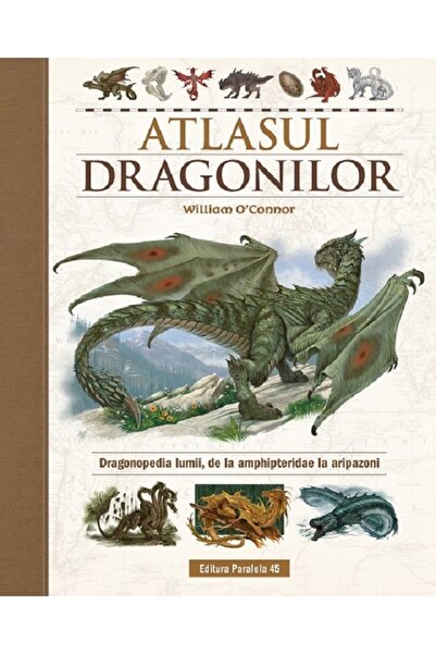 Paralela 45 Atlasul Dragonilor. Dragonopedia lumii, de la amphipteridae la ar...