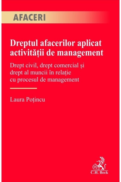 C.H. Beck Dreptul afacerilor aplicat activitatii de management - Laura Potincu