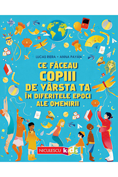 Niculescu Ce faceau copiii de varsta ta in diferitele epoci ale omenirii - Lu...