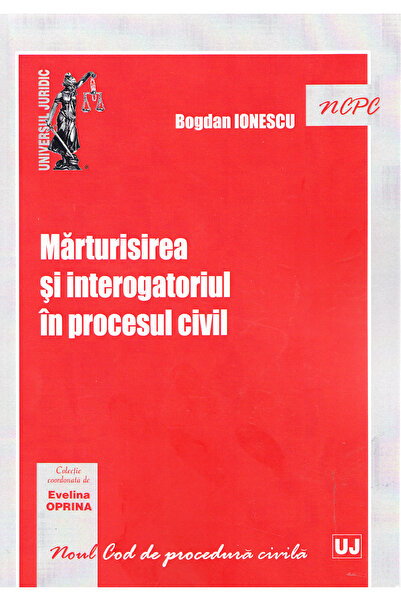 Universul Juridic Marturisirea si interogatoriul in procesul civil - Bogdan I...