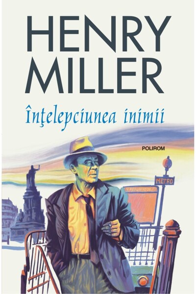 Polirom Intelepciunea inimii - Henry Miller