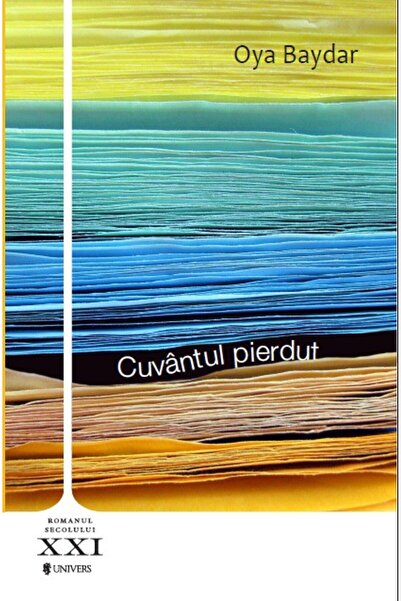 UNIVERS Cuvantul pierdut - Oya Baydar