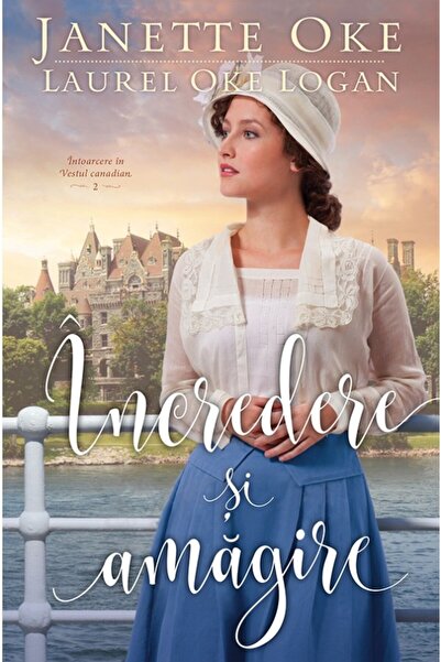 Casa Cartii Incredere si amagire - Janette Oke, Laurel Oke Logan