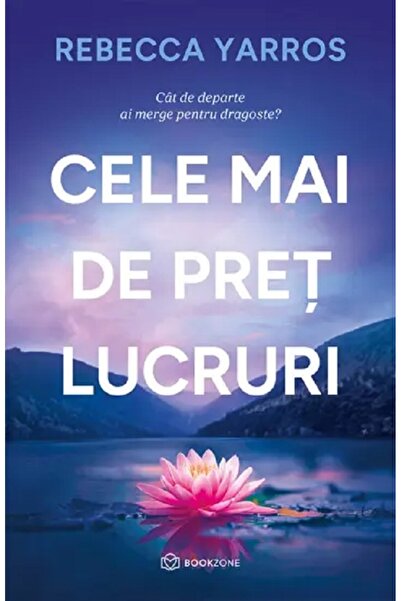 Bookzone Cele mai de pret lucruri - Rebecca Yarros