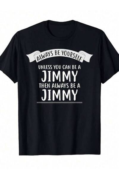 k222 Funny Saying-Shirt Yourself Unless You Can Be Jimmy Black With White Tex...