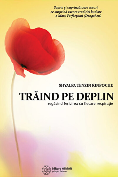 Atman Trăind pe deplin. Regăsind fericirea cu fiecare respirație. Shyalpa Ten...