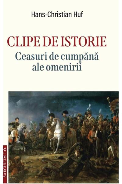 Editura Saeculum Clipe de istorie. Ceasuri de cumpana ale omenirii,