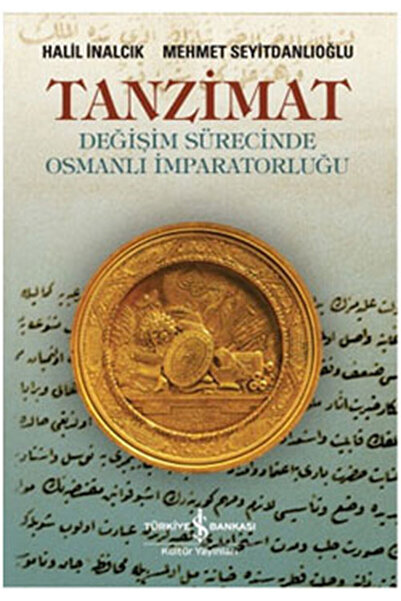 TÜRKİYE İŞ BANKASI KÜLTÜR YAYINLARI Tanzimat - Değişim Sürecinde Osmanlı İmparatorluğu
