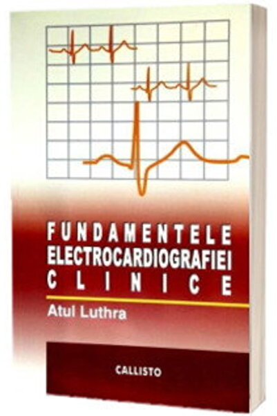 Editura Callisto Fundamentele Electrocardiografiei (ECG) Clinice