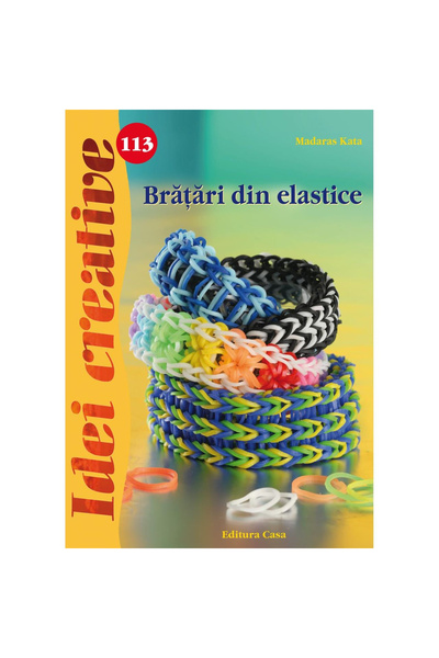 Editura Casa Brățări din benzi elastice - Idei creative 113, Madaras Kata - E...