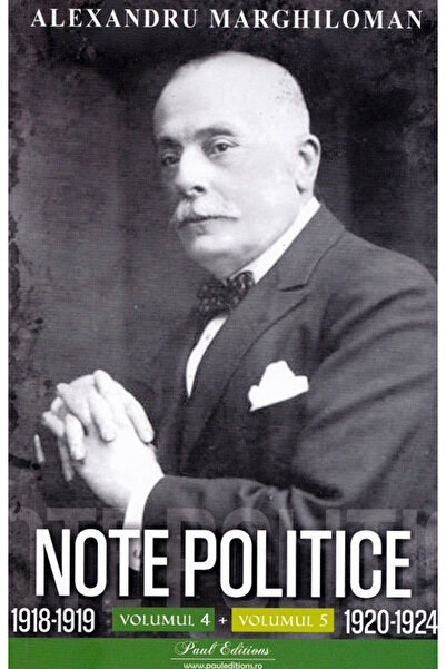 Editura Paul Editions Notite Politice Vol. 4-5. 1920-1924 Alexandru Marghilom...