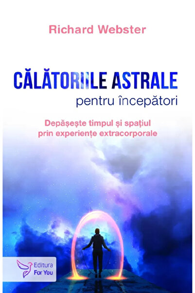 Editura For You Astral Journeys for Beginners, Richard Webster - For You Publ...