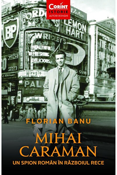 Editura Corint Mihai Caraman. Un spion rumân în Războiul Rece 2025, Florian B...