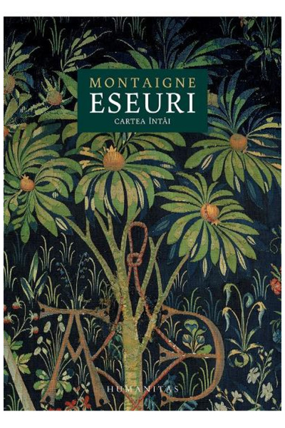 Editura Humanitas Eseuri. Prima carte, Michel De Montaigne - Editura Humanitas