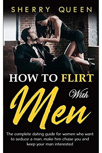 independently published How To Flirt With Men The Complete Dating Guide For W...
