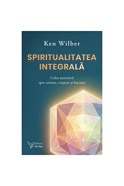 Editura For You Spiritualitatea integrală - Ken Wilber