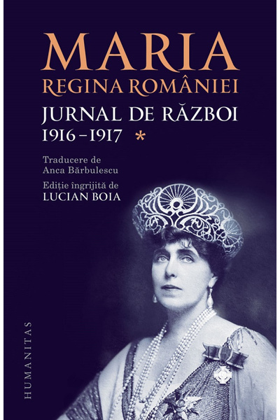 Editura Humanitas War Diary (I). 1916-1917, Queen Maria of Romania - Humanita...