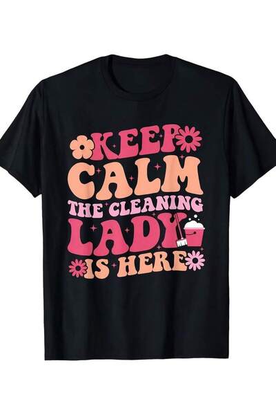 799 Keep Calm The Cleaning Lady Is Here| Fun Housekeeping Humor T-Shirt With ...