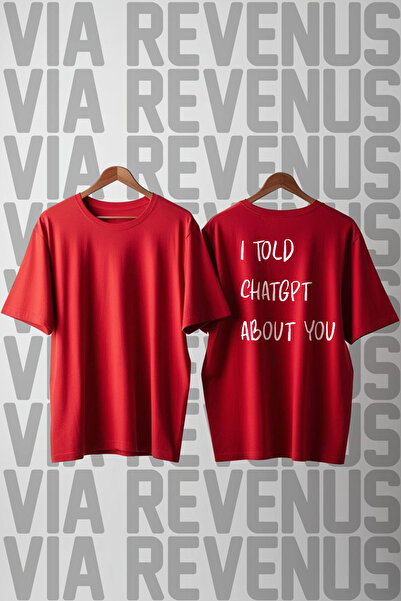 Vordevia I Told Chatgpt about You Back Print Loose Fit 100% Cotton Unisex Tshirt