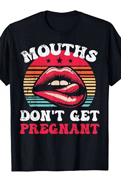 LİNA06 Inappropriate Mouth Dont Get Pregnant Adu*T Humor Joke Women T-Shirt