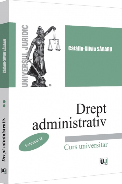 Universul Juridic Drept administrativ. Curs universitar Vol.2 - Catalin-Silvi...
