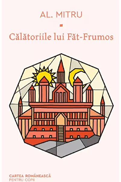 Cartea Romaneasca Calatoriile lui Fat-Frumos - Alexandru Mitru
