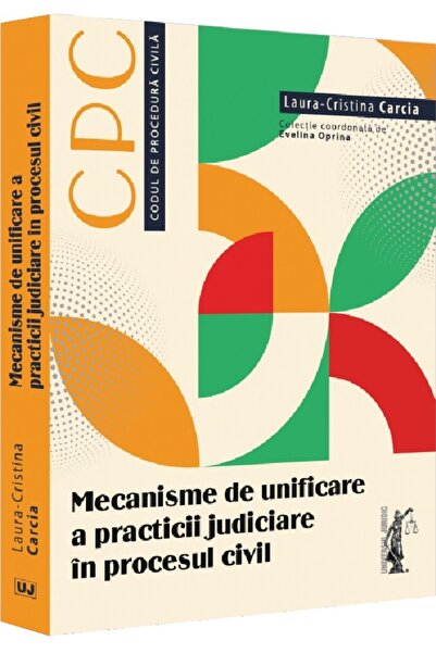 Universul Juridic Mecanisme de unificare a practicii judiciare in procesul ci...