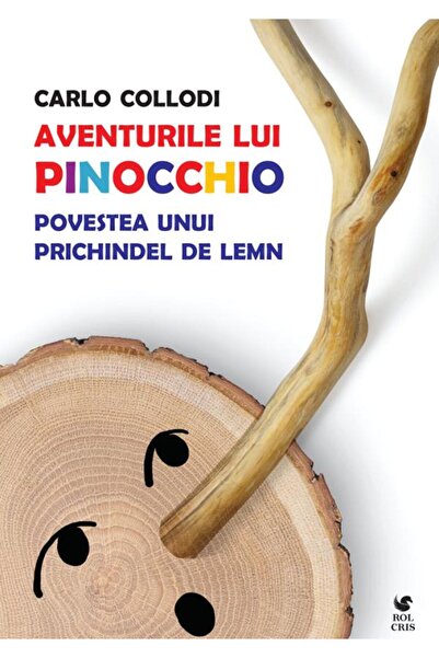 Rolcris Aventurile lui Pinocchio. Povestea unui prichindel de lemn - Carlo Co...